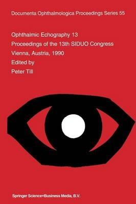Ophthalmic Echography 13: Proceedings of the 13th SIDUO Congress, Vienna, Austria, 1990 - cover