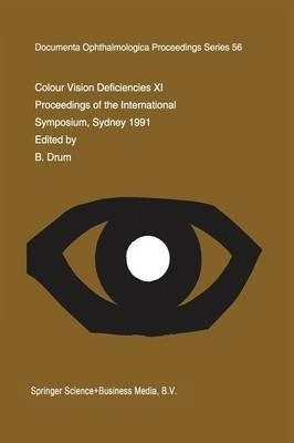 Colour Vision Deficiencies XI: Proceedings of the eleventh Symposium of the International Research Group on Colour Vision Deficiencies, held in Sydney, Australia 21–23 June 1991 including the joint IRGCVD-AIC Meeting on Mechanisms of Colour Vision 24 June 1991 - cover