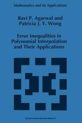 Error Inequalities in Polynomial Interpolation and Their Applications - R.P. Agarwal,Patricia J.Y. Wong - cover
