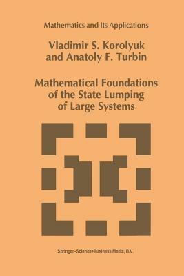 Mathematical Foundations of the State Lumping of Large Systems - Vladimir S. Korolyuk,A.F. Turbin - cover