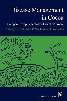 Disease Management in Cocoa: Comparative epidemiology of witches’ broom - Rudgard,Maddison,Andebrhan - cover