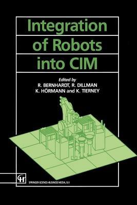 Integration of Robots into CIM - Roger Bernard,R. Dillman,K. Hormann - cover