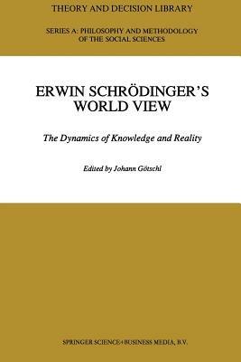 Erwin Schrödinger’s World View: The Dynamics of Knowledge and Reality - cover