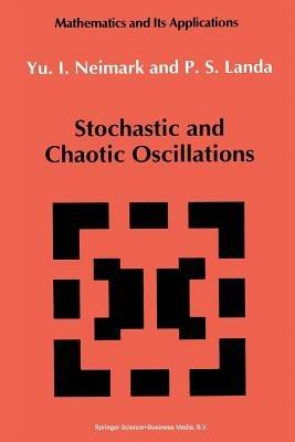 Stochastic and Chaotic Oscillations - Juri I. Neimark,P.S Landa - cover