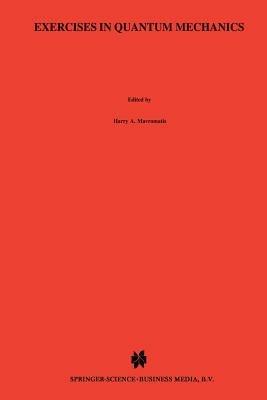 Exercises in Quantum Mechanics: A Collection of Illustrative Problems and Their Solutions - H.A. Mavromatis - cover