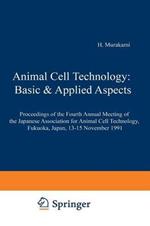 Animal Cell Technology: Basic & Applied Aspects: Proceedings of the Fourth Annual Meeting of the Japanese Association for Animal Cell Technology, Fukuoka, Japan, 13–15 November 1991