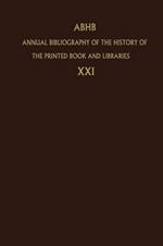 Annual Bibliography of the History of the Printed Book and Libraries: Volume 21: Publications of 1990 and additions from the preceding years
