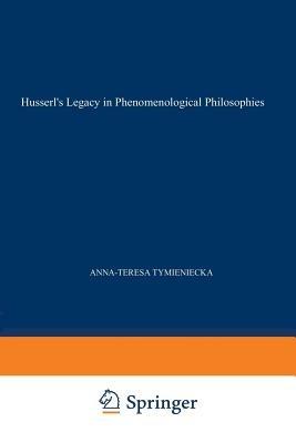 Husserl’s Legacy in Phenomenological Philosophies: New Approaches to Reason, Language, Hermeneutics, the Human Condition. Book 3 Phenomenology in the World Fifty Years after the Death of Edmund Husserl - cover