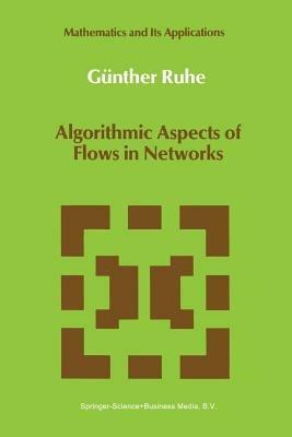 Algorithmic Aspects of Flows in Networks - Günther Ruhe - cover