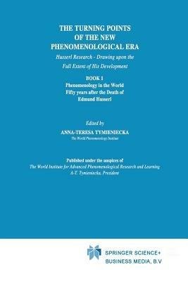 The Turning Points of the New Phenomenological Era: Husserl Research — Drawing upon the Full Extent of His Development Book 1 Phenomenology in the World Fifty Years after the Death of Edmund Husserl - cover