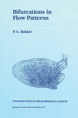 Bifurcations in Flow Patterns: Some Applications of the Qualitative Theory of Differential Equations in Fluid Dynamics - P.G. Bakker - cover