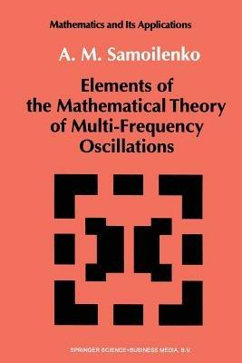 Elements of the Mathematical Theory of Multi-Frequency Oscillations - Anatolii M. Samoilenko - cover