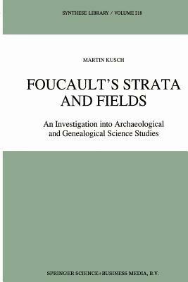 Foucault’s Strata and Fields: An Investigation into Archaeological and Genealogical Science Studies - Maren Kusch - cover