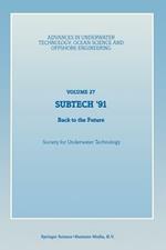 SUBTECH ’91: Back to the Future. Papers presented at a conference organized by the Society for Underwater Technology and held in Aberdeen, UK, November 12–14, 1991