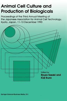 Animal Cell Culture and Production of Biologicals: Proceedings of the Third Annual Meeting of the Japanese Association for Animal Cell Technology, held in Kyoto, December 11–13, 1990 - cover