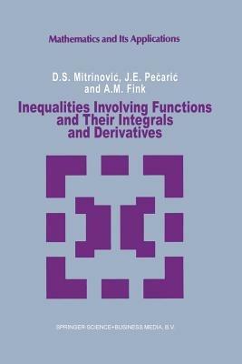 Inequalities Involving Functions and Their Integrals and Derivatives - Dragoslav S. Mitrinovic,J. Pecaric,A.M Fink - cover