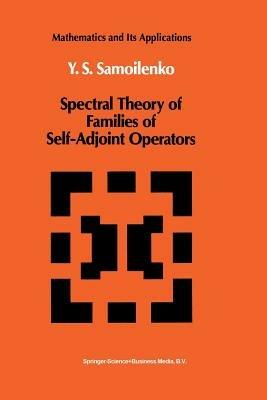 Spectral Theory of Families of Self-Adjoint Operators - Anatolii M. Samoilenko - cover