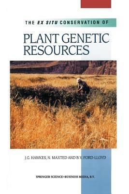 The Ex Situ Conservation of Plant Genetic Resources - J.G. Hawkes,Nigel Maxted,B.V. Ford-Lloyd - cover