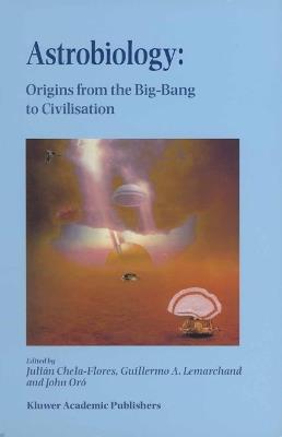 Astrobiology: Origins from the Big-Bang to Civilisation Proceedings of the Iberoamerican School of Astrobiology Caracas, Venezuela, 28 November– 8 December, 1999 - cover