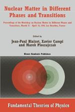 Nuclear Matter in Different Phases and Transitions: Proceedings of the Workshop Nuclear Matter in Different Phases and Transitions, March 31–April 10, 1998, Les Houches, France