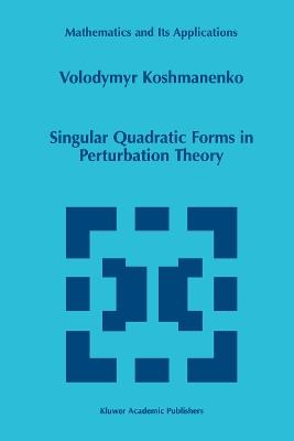 Singular Quadratic Forms in Perturbation Theory - Volodymyr Koshmanenko - cover
