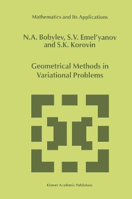 Geometrical Methods in Variational Problems - N.A. Bobylov,S.V. Emel'yanov,S. Korovin - cover