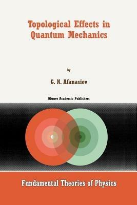 Topological Effects in Quantum Mechanics - G.N. Afanasiev - cover