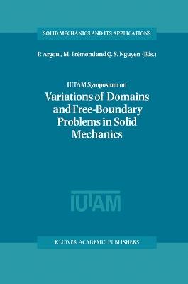 IUTAM Symposium on Variations of Domain and Free-Boundary Problems in Solid Mechanics: Proceedings of the IUTAM Symposium held in Paris, France, 22–25 April 1997 - cover