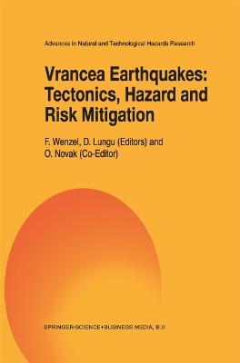 Vrancea Earthquakes: Tectonics, Hazard and Risk Mitigation: Contributions from the First International Workshop on Vrancea Earthquakes, Bucharest, Romania, November 1–4, 1997 - cover