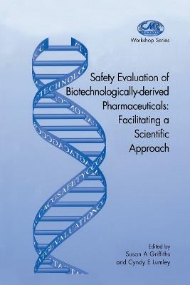 Safety Evaluation of Biotechnologically-derived Pharmaceuticals: Facilitating a Scientific Approach - cover