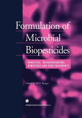 Formulation of Microbial Biopesticides: Beneficial microorganisms, nematodes and seed treatments - H.D. Burges - cover