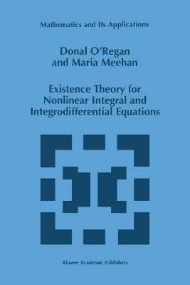 Existence Theory for Nonlinear Integral and Integrodifferential Equations - Donal O'Regan,Maria Meehan - cover