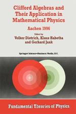 Clifford Algebras and Their Application in Mathematical Physics: Aachen 1996