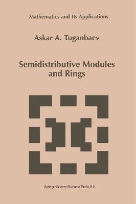 Semidistributive Modules and Rings - A.A. Tuganbaev - cover