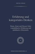 Erfahrung und Kategoriales Denken: Hume, Kant und Husserl über vorprädikative Erfahrung und prädikative Erkenntnis