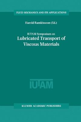 IUTAM Symposium on Lubricated Transport of Viscous Materials: Proceedings of the IUTAM Symposium held in Tobago, West Indies, 7–10 January 1997 - cover