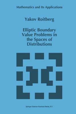 Elliptic Boundary Value Problems in the Spaces of Distributions - Y. Roitberg - cover