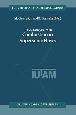 IUTAM Symposium on Combustion in Supersonic Flows: Proceedings of the IUTAM Symposium held in Poitiers, France, 2–6 October 1995 - cover