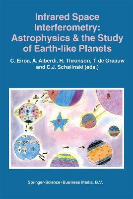 Infrared Space Interferometry: Astrophysics & the Study of Earth-Like Planets: Proceedings of a Workshop held in Toledo, Spain, March 11–14, 1996 - cover