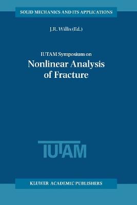 IUTAM Symposium on Nonlinear Analysis of Fracture: Proceedings of the IUTAM Symposium held in Cambridge, U.K., 3–7 September 1995 - cover