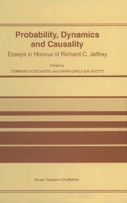 Probability, Dynamics and Causality: Essays in Honour of Richard C. Jeffrey - cover