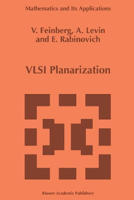 VLSI Planarization: Methods, Models, Implementation - V.Z. Feinberg,A.G. Levin,E.B. Rabinovich - cover