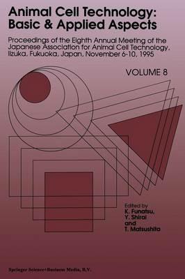 Animal Cell Technology: Basic & Applied Aspects: Proceedings of the Eighth Annual Meeting of the Japanese Association for Animal Cell Technology, Iizuka, Fukuoka, Japan, November 6–10, 1995 - cover