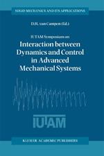 IUTAM Symposium on Interaction between Dynamics and Control in Advanced Mechanical Systems: Proceedings of the IUTAM Symposium held in Eindhoven, The Netherlands, 21–26 April 1996