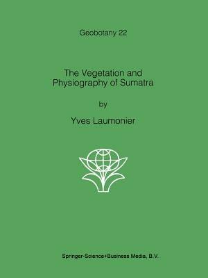 The Vegetation and Physiography of Sumatra - Yves Laumonier - cover