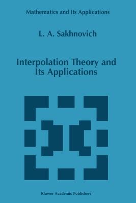 Interpolation Theory and Its Applications - Lev A. Sakhnovich - cover