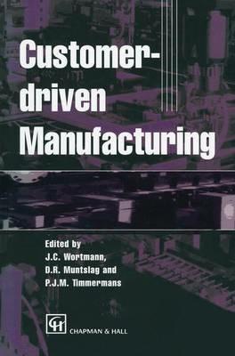 Customer-driven Manufacturing - Johan C. Wortmann,D.R. Muntslag,P.J.M. Timmermans - cover