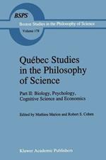 Québec Studies in the Philosophy of Science: Part II: Biology, Psychology, Cognitive Science and Economics Essays in Honor of Hugues Leblanc