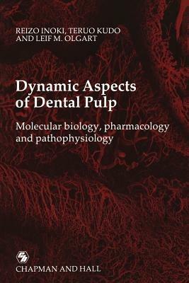Dynamic Aspects of Dental Pulp: Molecular biology, pharmacology and pathophysiology - Reizo Inoki,Teruo Kudo,Leif M. Olgart - cover