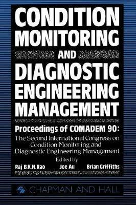 Condition Monitoring and Diagnostic Engineering Management: Proceeding of COMADEM 90: The Second International Congress on Condition Monitoring and Diagnostic Engineering Management Brunel University 16–18 July 1990 - cover
